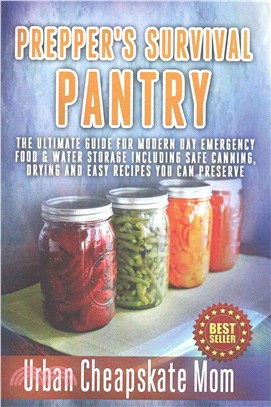 Prepper's Survival Pantry ― The Ultimate How to Guide for Modern Day Emergency Food & Water Storage