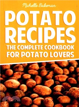 Potato Recipes ― The Complete Cookbook for Potato Lovers