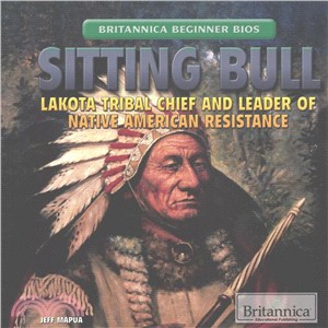 Sitting Bull ─ Lakota Tribal Chief and Leader of Native American Resistance