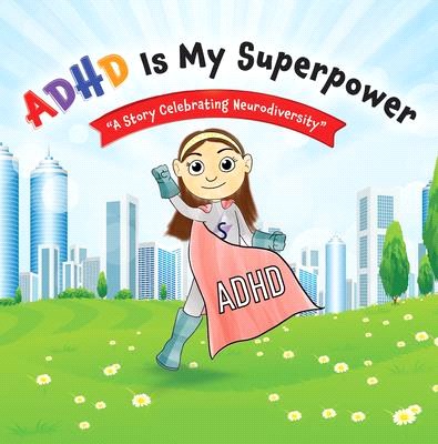 ADHD Is My Superpower: A Story Celebrating Neurodiversity