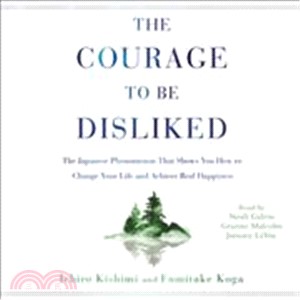 The Courage to Be Disliked ― The Japanese Phenomenon That Shows You How to Change Your Life and Achieve Real Happiness