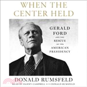 When the Center Held ― Gerald Ford and the Rescue of the American Presidency