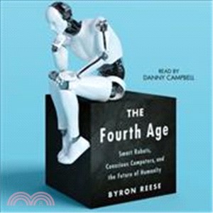 The Fourth Age ― Smart Robots, Conscious Computers, and the Future of Humanity