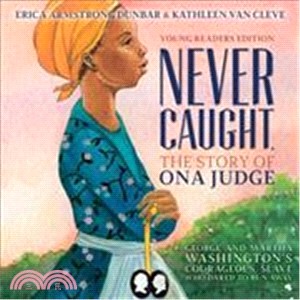 Never Caught, the Story of Ona Judge ― George and Martha Washington's Courageous Slave Who Dared to Run Away