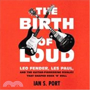 The Birth of Loud ― Leo Fender, Les Paul, and the Guitar-pioneering Rivalry That Shaped Rock 'n' Roll