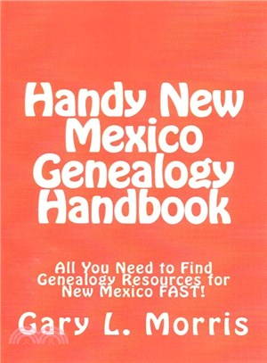 Handy New Mexico Genealogy Handbook ― All You Need to Find Genealogy Resources for New Mexico Fast!