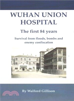 Wuhan Union Hospital. the First 84 Years. ― Survival from Floods, Bombs and Enemy Confiscation