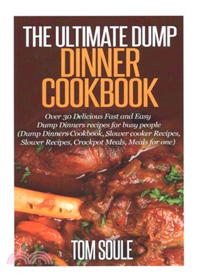 The Ultimate Dump Dinner Cookbook ― Over 30 Delicious Fast and Easy Dump Dinners Recipes for Busy People