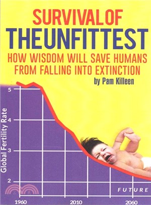 Survival of the Unfittest ― How Wisdom Will Save Humans from Falling into Extinction