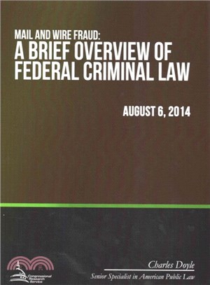 Mail and Wire Fraud ― A Brief Overview of Federal Criminal Law