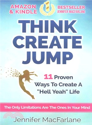 Think Create Jump ― 11 Proven Ways to Create a Hell Yeah Life