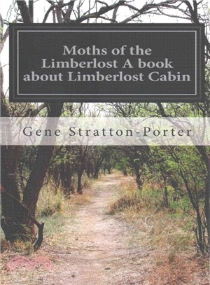 Moths of the Limberlost a Book About Limberlost Cabin