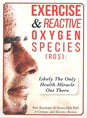 Exercise & Reactive Oxygen Species (Ros) ― Likely the Only Health Miracle Out There