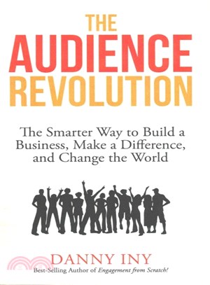 The Audience Revolution ― The Smarter Way to Build a Business, Make a Difference, and Change the World