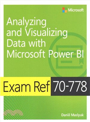 Exam Ref 70-778 Analyzing and Visualizing Data by Using Microsoft Power Bi