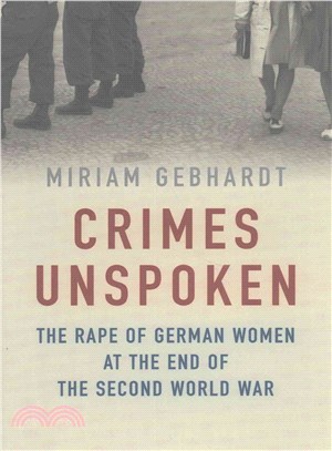 Crimes Unspoken - The Rape Of German Women At The End Of The Second World War