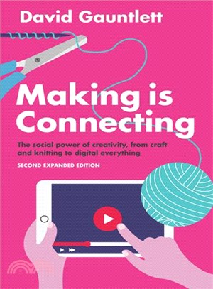 Making Is Connecting - The Social Power Of Creativity, From Craft And Knitting To Digital Everything