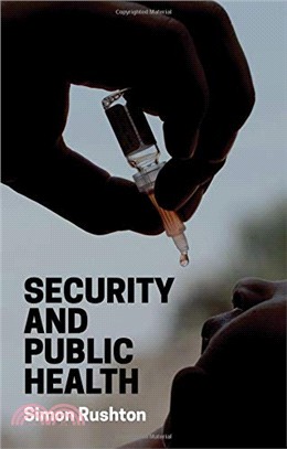 Security and public health :  pandemics and politics in the contemporary world /