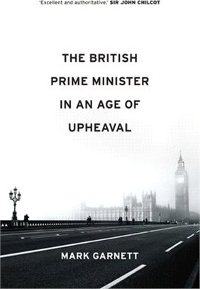 The British Prime Minister In An Age Of Upheaval