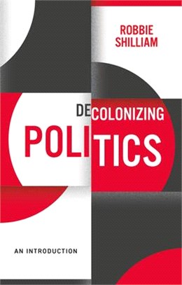 Decolonizing Politics - A Guide To Theory And Practice