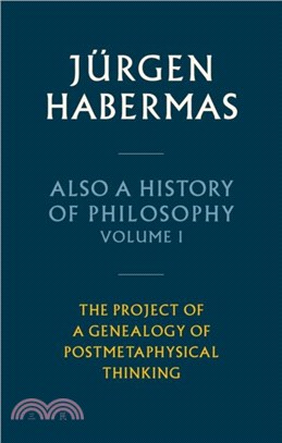 Also a History of Philosophy, Volume 1：The Project of a Genealogy of Postmetaphysical Thinking