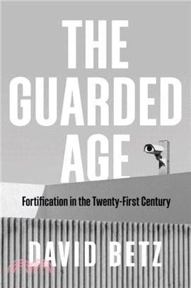 The Guarded Age：Fortification in the Twenty-First Century