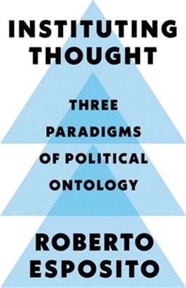 Instituting Thought - Three Paradigms Of Politicalontology