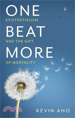 One Beat More - Existentialism And The Gift Of Mortality