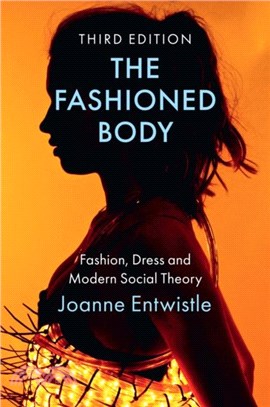 The Fashioned Body: Fashion, Dress and Modern Social Theory