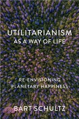 Utilitarianism as a Way of Life：Re-envisioning Planetary Happiness