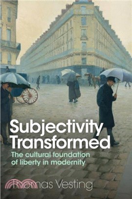 Subjectivity Transformed：The Cultural Foundation of Liberty in Modernity