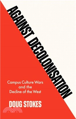 Against Decolonisation：Campus Culture Wars and the Decline of the West