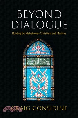 Beyond Dialogue：Building Bonds Between Christians and Muslims