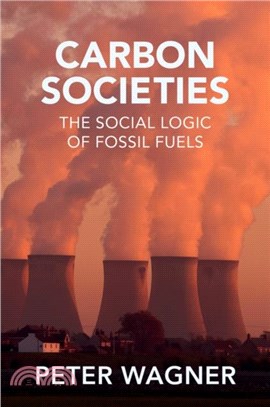 Carbon Societies：The Social Logic of Fossil Fuels
