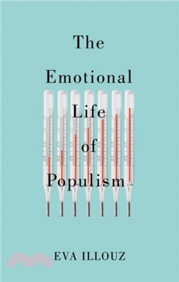 The Emotional Life of Populism: How Fear, Disgust, Resentment, and Love Undermine Democracy