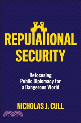 Reputational Security：Refocusing Public Diplomacy for a Dangerous World