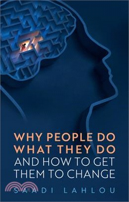 Why People Do What They Do: And How to Get Them to Change