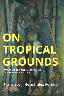 On Tropical Grounds：Avant-Garde and Surrealism in the Insular Atlantic