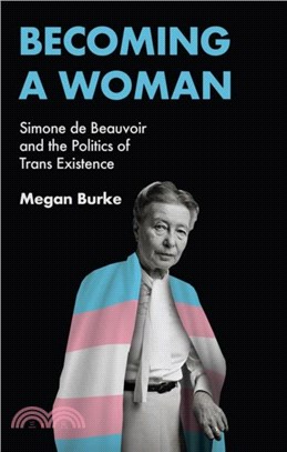 Becoming a Woman：Simone de Beauvoir and the Politics of Trans Existence