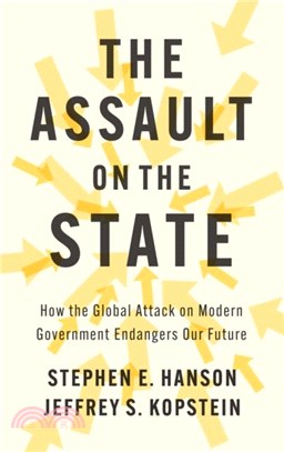The Assault on the State：How the Global Attack on Modern Government Endangers Our Future