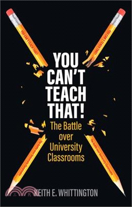 You Can't Teach That!: The Battle Over University Classrooms