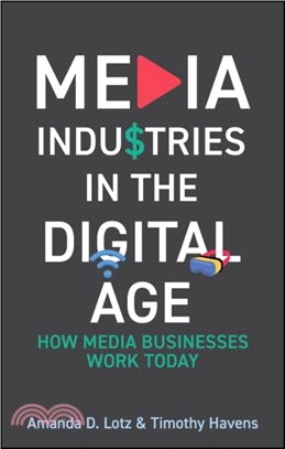 Media Industries in the Digital Age：How Media Businesses Work Today