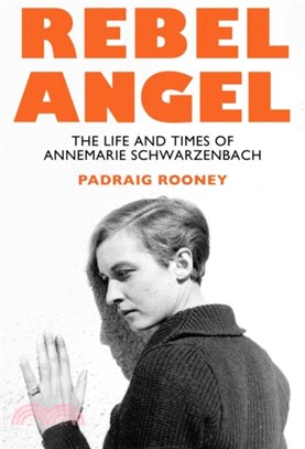 Rebel Angel：The Life and Times of Annemarie Schwarzenbach