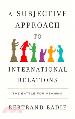 A Subjective Approach to International Relations：The Battle of Meaning