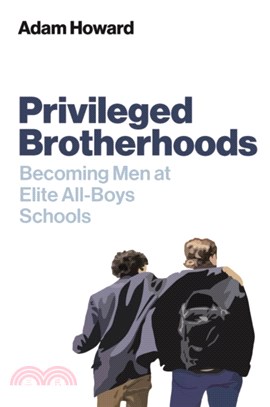 Privileged Brotherhoods：Becoming Men at Elite All-Boys Schools
