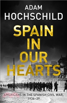 Spain in Our Hearts：Americans in the Spanish Civil War, 1936-1939