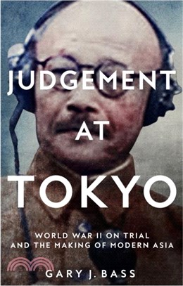 Judgement at Tokyo：World War II on Trial and the Making of Modern Asia