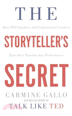 The storyteller's secret :how TED speakers and inspirational leaders turn their passion into performance /