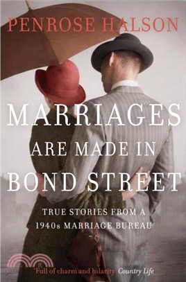 Marriages Are Made in Bond Street：True Stories from a 1940s Marriage Bureau