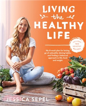 Living the Healthy Life：An 8 week plan for letting go of unhealthy dieting habits and finding a balanced approach to weight loss